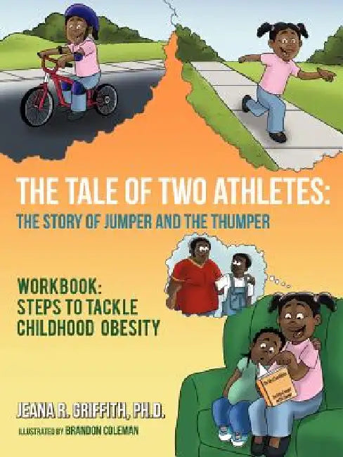 The Tale of Two Athletes: The Story of Jumper and The Thumper: Workbook: Steps to Tackle Childhood Obesity by Jeana R. Griffith
