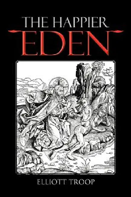 The Happier Eden by Elliott Troop