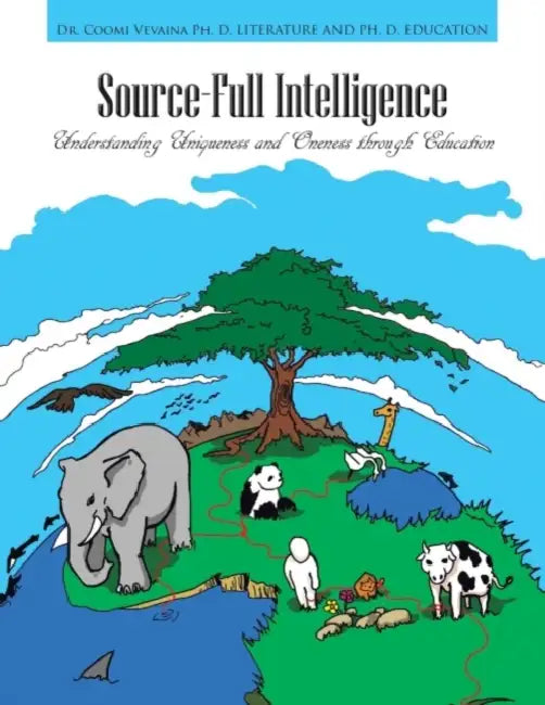 Source-Full Intelligence: Understanding Uniqueness and Oneness Through Education by Coomi Vevaina, Coomi Vevaina Ph. D.