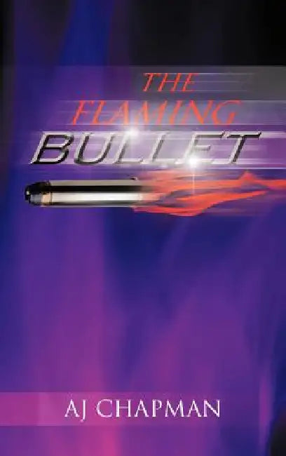 The Flaming Bullet by Aj Chapman