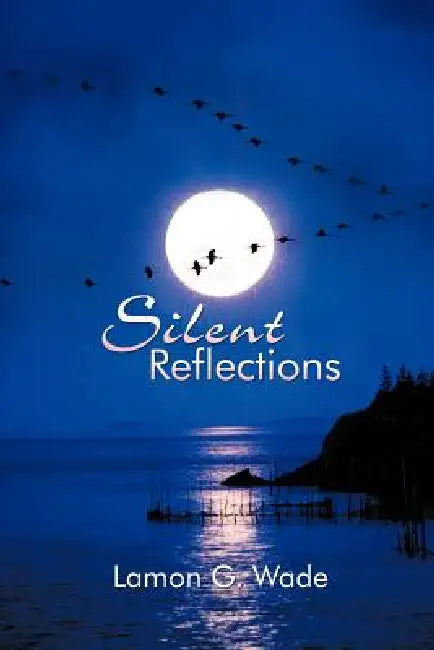 Silent Reflections by Lamon G. Wade