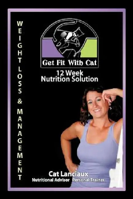 12 Week Nutrition Solution: Nutrition for Fitness Guide by Cat Lanciaux