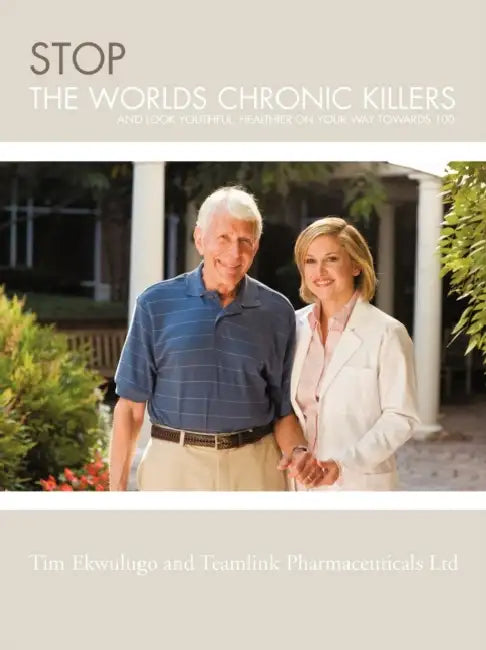 Stop the Worlds Chronic Killers: And Look Youthful, Healthier on Your Way Towards 100 by Tim Ekwulugo, Team Link