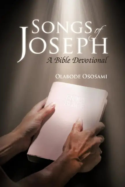 Songs of Joseph: A Bible Devotional by Olabode Ososami