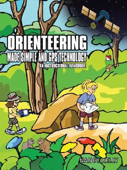 Orienteering Made Simple and GPS Technology: An Instructional Handbook by Nancy Kelly