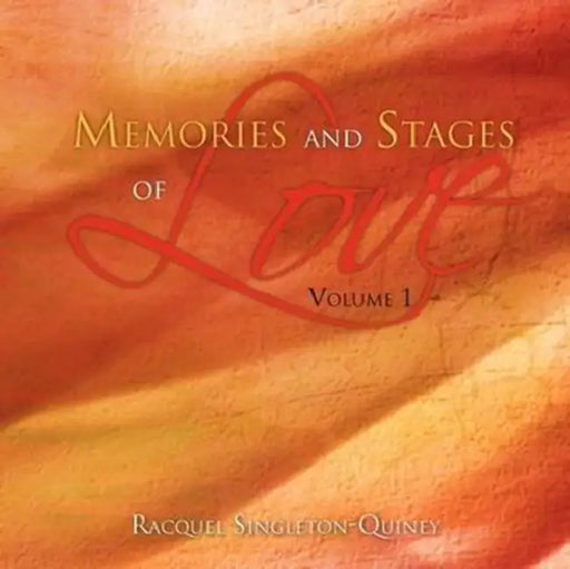 Memories and Stages of Love: Volume 1 by Racquel Singleton-Quiney