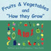 Fruits & Vegetables and How they Grow: A to Z by Tracy Byrd