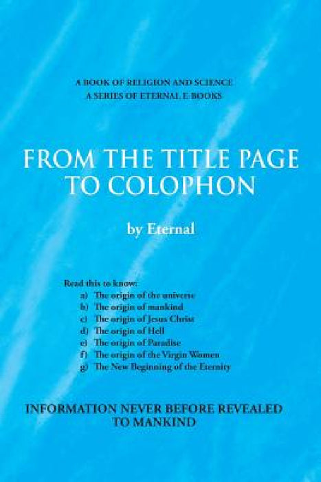 From the Title Page to Colophon by Eternal