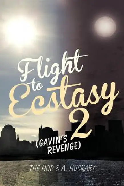 Flight to Ecstasy 2: (Gavin's Revenge) by The Hop &. a. Huckaby