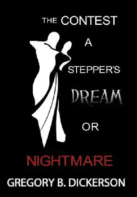 The Contest: A Stepper's Dream or Nightmare by Gregory B. Dickerson