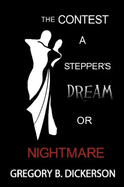 The Contest: A Stepper's Dream or Nightmare by Gregory B. Dickerson