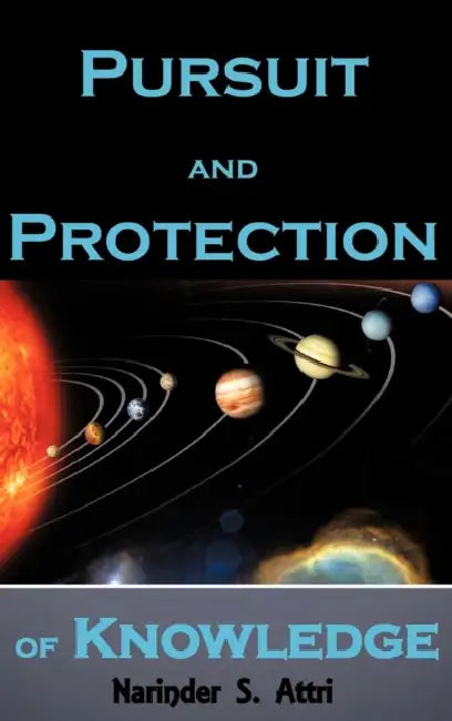 Pursuit and Protection of Knowledge by Narinder Attri