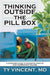 Thinking Outside the Pill Box: A Consumer's Guide to Integrative Medicine and Comprehensive Wellness by Ty Vincent