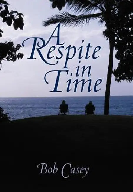 A Respite in Time by Bob Casey
