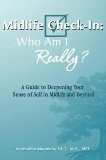 Midlife Check-In: Who Am I Really?: A Guide to Deepening Your Sense of Self in Midlife and Beyond by Marthaelin Mountain Ed D. M. a. Mft