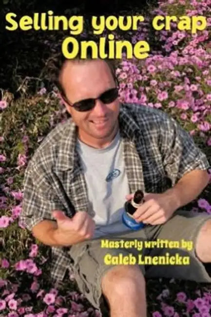 Selling Your Crap Online by Caleb Lnenicka
