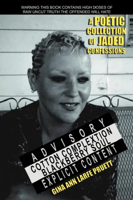 Cotton Complextion Blackberry Soul: A Poetic Collection Of Jaded Confessions by Gina Ann Larfe Pruett