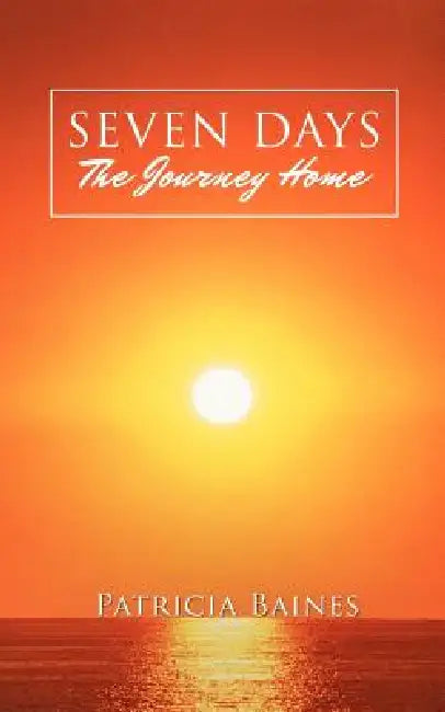 SEVEN DAYS The Journey Home by Patricia Baines
