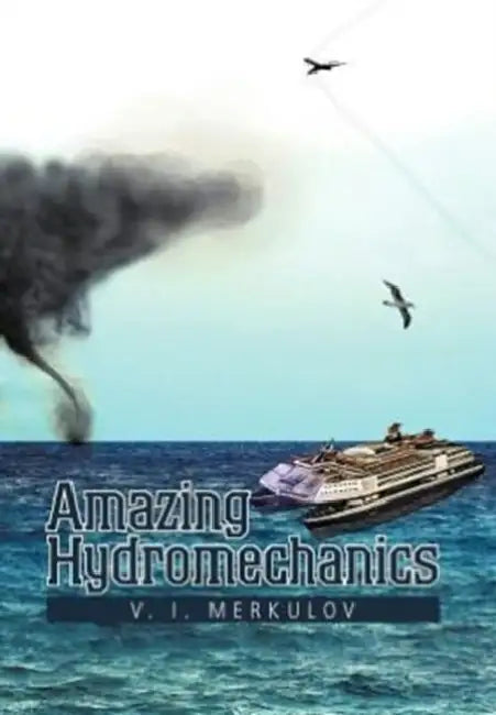 Amazing Hydromechanics by V. I. Merkulov
