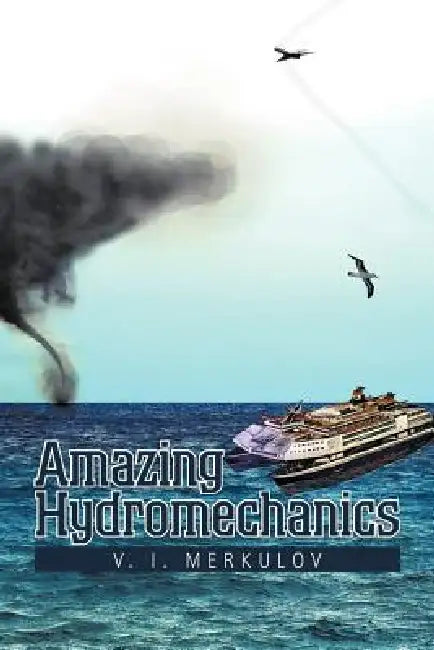 Amazing Hydromechanics by V. I. Merkulov