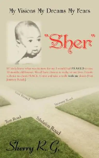 My Visions My Dreams My Fears: "Sher" by Sherry R. G.