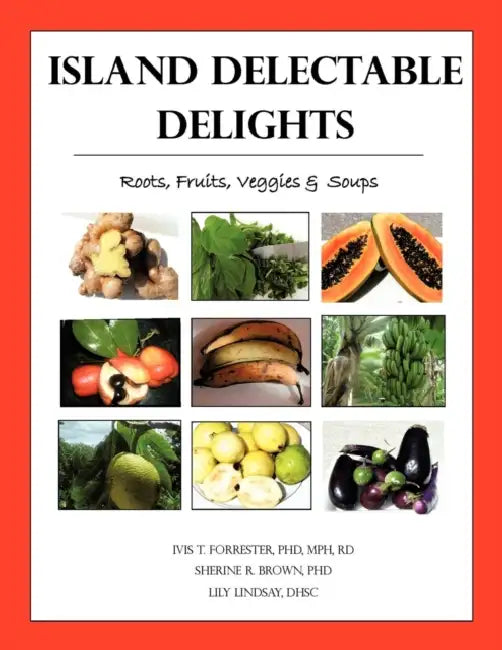 Island Delectable Delights: Roots, Fruits, Veggies & Soups by Forrester, Brown, Lindsay