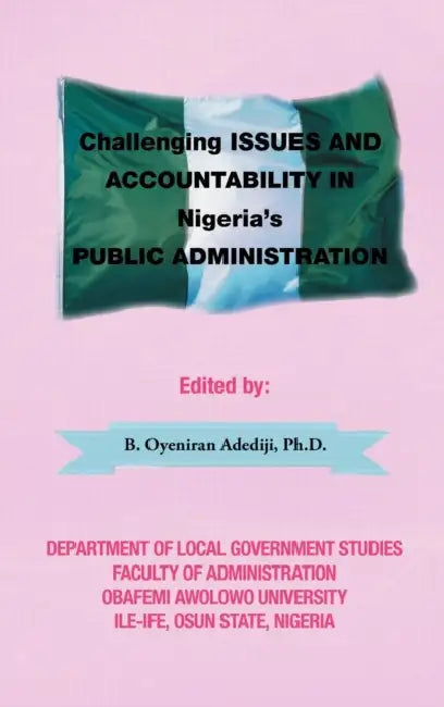 Challenging Issues and Accountability in Nigeria's Public Administration by B. Oyeniran Adediji Ph. D.