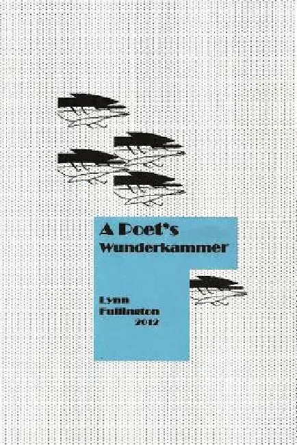 For a Poet's Wunderkammer by Lynn Fullington