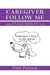 Caregiver Follow Me: How You Can Train Your Own Alzheimer's Assistance Dog in Your Own Home by Patti Putnam