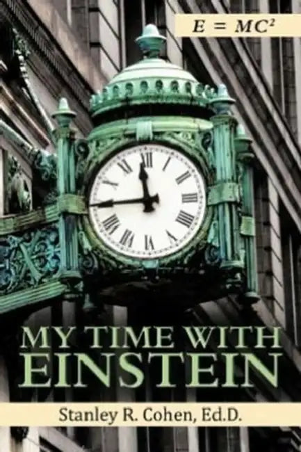 My Time with Einstein by Ed D. Stanley R. Cohen, Stanley R. Cohen
