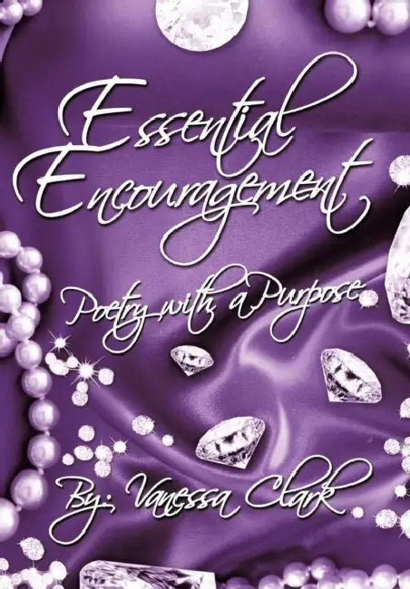 "Essential Encouragement": "Poetry with a Purpose" by Vanessa Clark