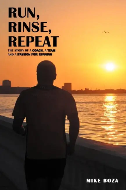 Run, Rinse, Repeat: The Story of a Coach, a Team, and a Passion for Running by Mike Boza