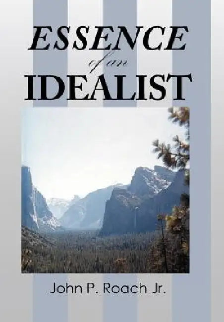 ESSENCE of an IDEALIST by Jr. Roach John P.