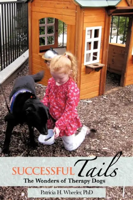 Successful Tails: The Wonders of Therapy Dogs by Patricia H. Wheeler
