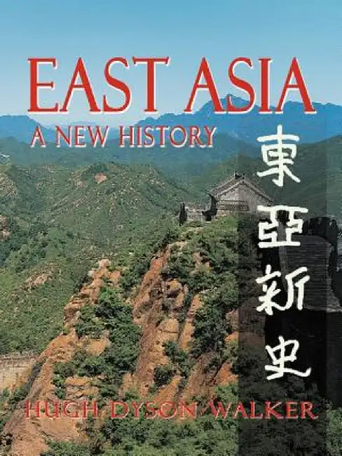 East Asia: A New History by Hugh Dyson Walker