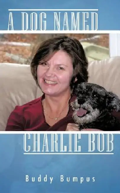 A Dog Named Charlie Bob by Buddy Bumpus