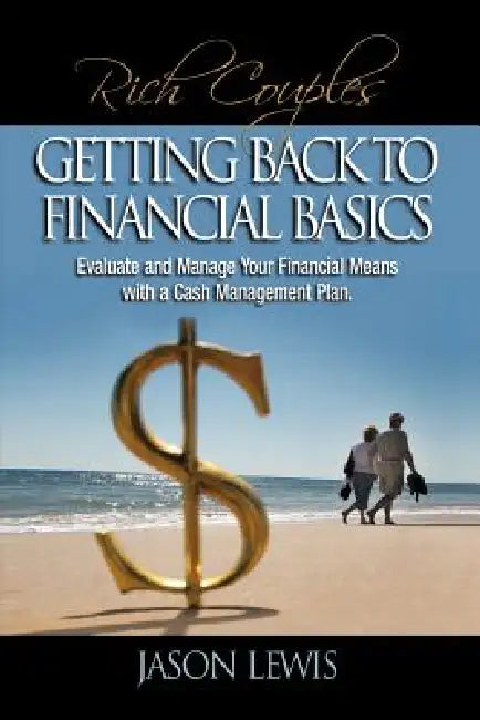 Rich Couple$ Getting Back to Financial Basics: Evaluate and Manage Your Financial Means with a Cash Management Plan by Jason B. Lewis