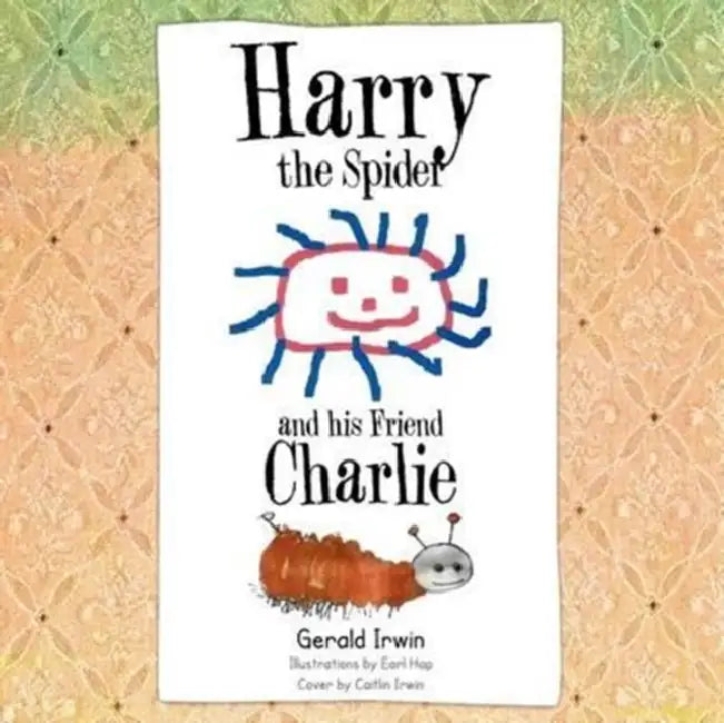 Harry the Spider and His Friend Charlie by Gerald Irwin