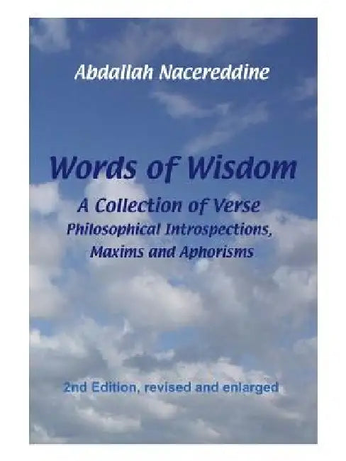 Words of Wisdom: A Collection of Verse, Philosophical Introspections, Maxims and Aphorisms by Abdallah Nacereddine