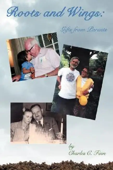 Roots and Wings: Gifts From Parents by Charles C. Finn