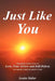 Just Like You: Remarkably Similar in How We Love, Fear, Grieve and Self-Defeat, Our Capacity to Help One Another Is Vast. by Louise Haller
