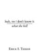 huh, no i don't know it: what the hell by Erick S. Tieman