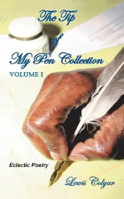 The Tip of My Pen Collection: Eclectic Poetry by Lewis Colyar