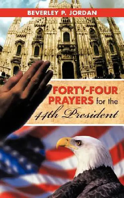 Forty-Four Prayers for the 44th President by Beverly P. Jordan