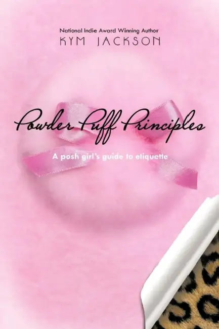 Powder Puff Principles: A posh girl's guide to etiquette by Kym Jackson