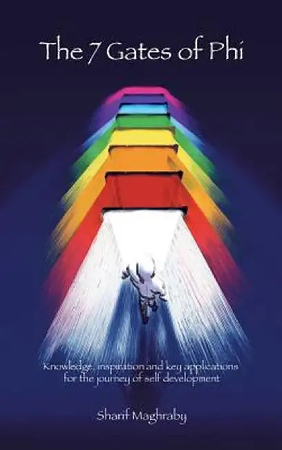 The 7 Gates of Phi (Progressive Human Integration): Knowledge, Inspiration, and Key Applications for the Journey of Self-Development by Sharif Maghraby