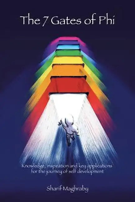 The 7 Gates of Phi (Progressive Human Integration): Knowledge, Inspiration, and Key Applications for the Journey of Self-Development by Sharif Maghraby