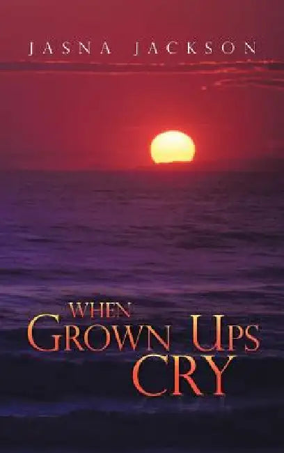 When Grown Ups Cry by Jasna Jackson