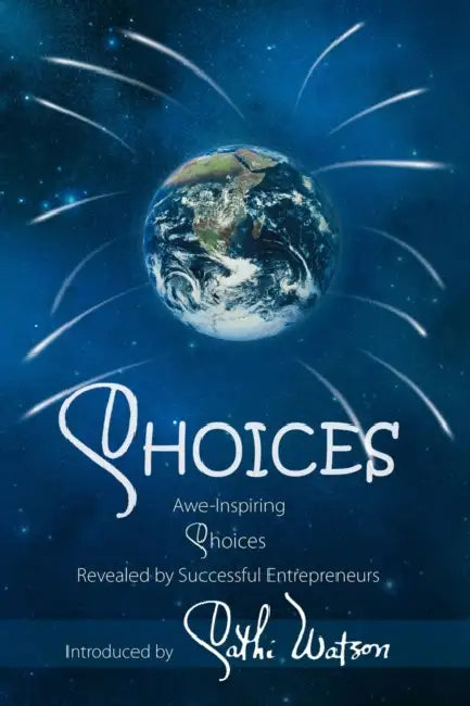 Choices: Awe-Inspiring Choices Revealed by Successful Entrepreneurs by Cathi Watson