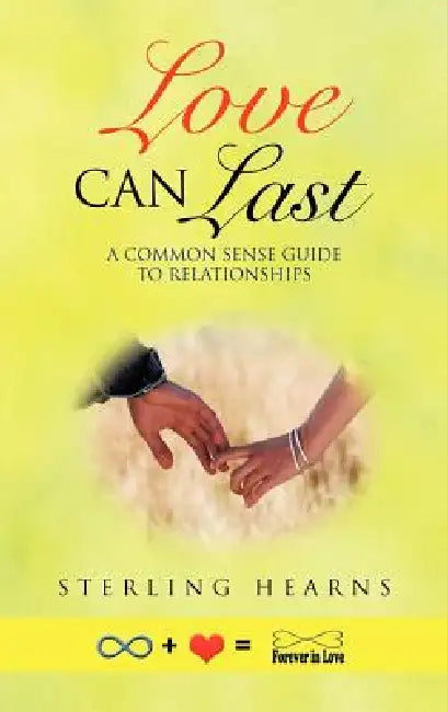 Love Can Last: A Common Sense Guide to Relationships by Sterling Hearns